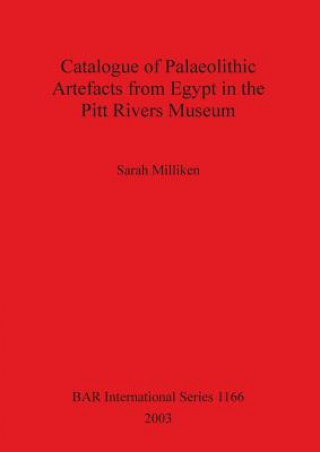 Knjiga Catalogue of Palaeolithic Artefacts from Egypt in the Pitt Rivers Museum Sarah Milliken