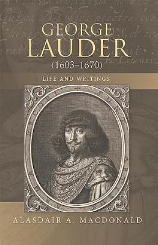 Carte George Lauder (1603-1670): Life and Writings Alasdair A. MacDonald