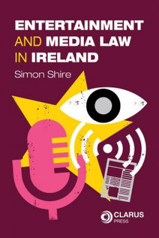 Könyv Entertainment and Media Law in Ireland Simon Shire