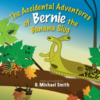 Carte Accidental Adventures of Bernie the Banana Slug G. MICHAEL SMITH
