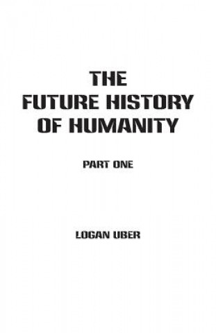 Könyv Future History of Humanity LOGAN UBER