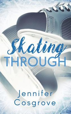 Knjiga Skating Through JENNIFER COSGROVE