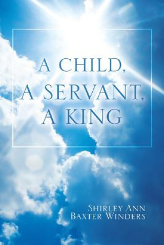 Carte Child, a Servant, a King Shirley Ann Baxter Winders