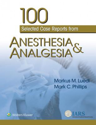 Carte 100 Selected Case Reports from Anesthesia & Analgesia Markus M. Luedi