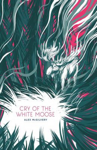 Könyv Cry of the White Moose ALEX MCGILVERY