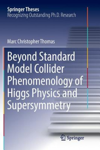 Książka Beyond Standard Model Collider Phenomenology of Higgs Physics and Supersymmetry MARC CHRISTO THOMAS