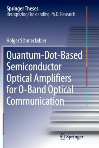 Carte Quantum-Dot-Based Semiconductor Optical Amplifiers for O-Band Optical Communication HOLGER SCHMECKEBIER