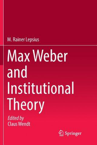 Könyv Max Weber and Institutional Theory M. RAINER LEPSIUS