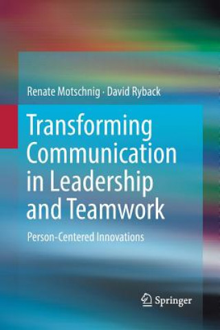 Könyv Transforming Communication in Leadership and Teamwork RENATE MOTSCHNIG