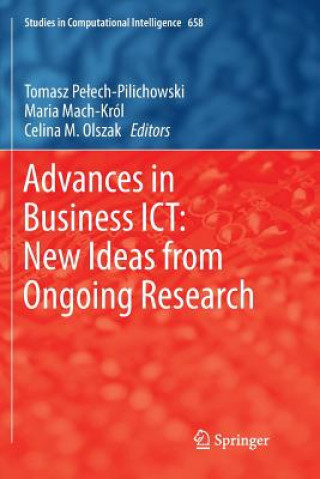 Carte Advances in Business ICT: New Ideas from Ongoing Research PELECH-PILICHOWSKI