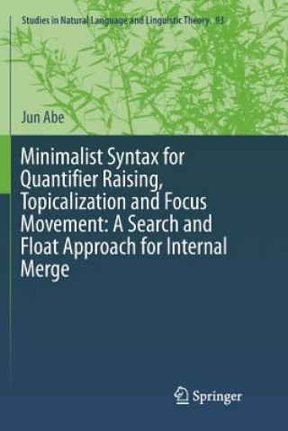 Carte Minimalist Syntax for Quantifier Raising, Topicalization and Focus Movement: A Search and Float Approach for Internal Merge JUN ABE