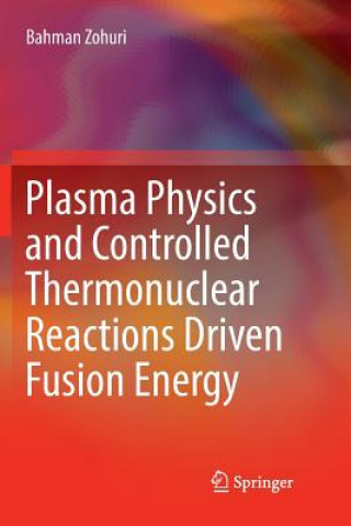 Carte Plasma Physics and Controlled Thermonuclear Reactions Driven Fusion Energy BAHMAN ZOHURI