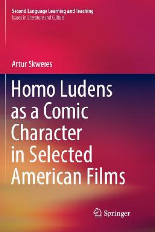 Kniha Homo Ludens as a Comic Character in Selected American Films ARTUR SKWERES