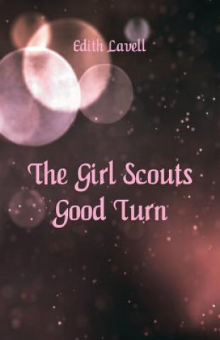 Könyv Girl Scouts' Good Turn EDITH LAVELL