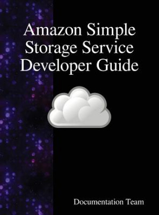 Kniha Amazon Simple Storage Service Developer Guide DOCUMENTATION TEAM