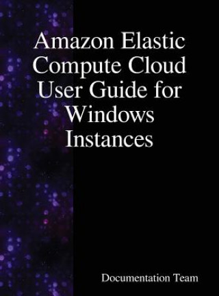 Knjiga Amazon Elastic Compute Cloud User Guide for Windows Instances DOCUMENTATION TEAM