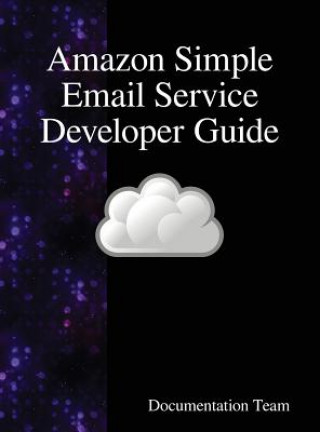 Kniha Amazon Simple Email Service Developer Guide DOCUMENTATION TEAM