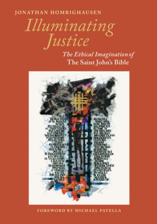 Книга Illuminating Justice: The Ethical Imagination of the Saint John's Bible Jonathan Homrighausen