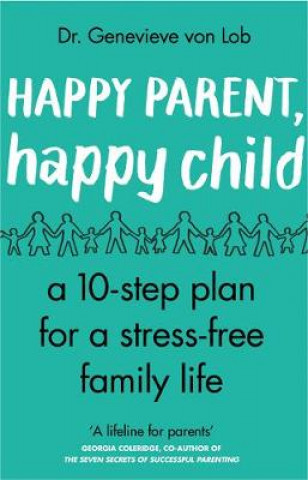 Книга Happy Parent, Happy Child Genevieve Von Lob