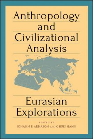 Kniha Anthropology and Civilizational Analysis: Eurasian Explorations Johann P. Arnason