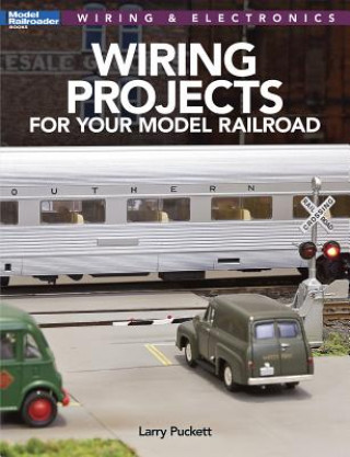Kniha Wiring Projects for Your Model Railroad: Wiring & Electronics Larry Puckett