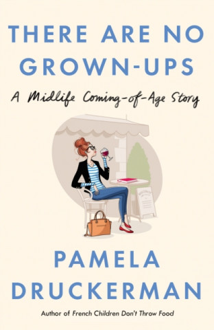 Kniha There Are No Grown-Ups Pamela Druckerman