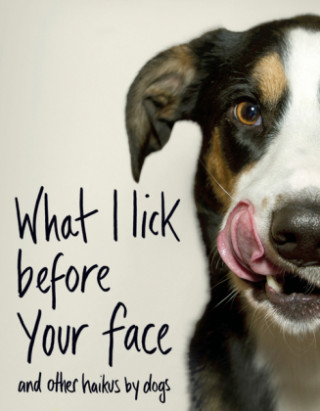 Könyv What I Lick Before Your Face ... and Other Haikus By Dogs Jamie Coleman