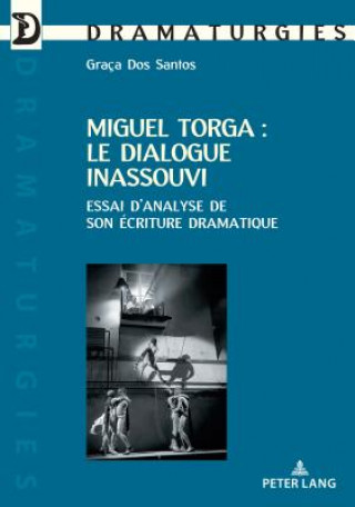 Kniha Miguel Torga: Le Dialogue Inassouvi Graça Dos Santos