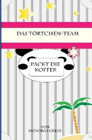 Kniha Das Törtchen-Team / Das Törtchen-Team packt die Koffer Honora Holler