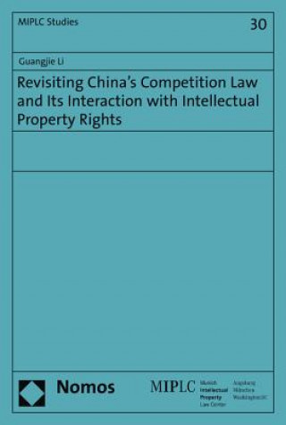 Book Revisiting China's Competition Law and Its Interaction with Intellectual Property Rights Guangjie Li