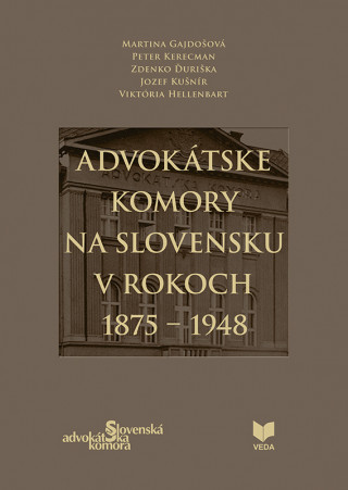 Kniha Advokátske komory na Slovensku v rokoch 1875 - 1948 Martina Gajdošová