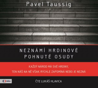 Audio Neznámí hrdinové Pavel Taussig