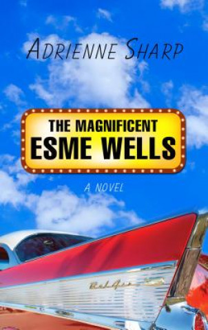 Kniha The Magnificent Esme Wells Adrienne Sharp