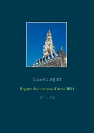 Könyv Registre des bourgeois d'Arras BB53 - 1711-1731 Didier Bouquet