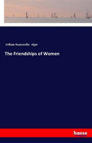 Kniha The Friendships of Women William Rounseville Alger