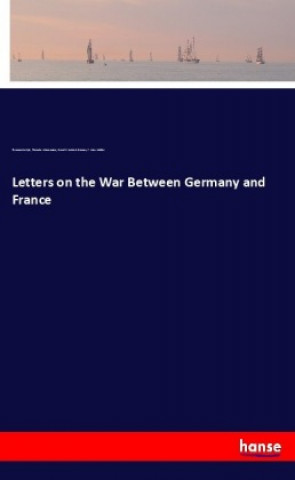 Kniha Letters on the War Between Germany and France Thomas Carlyle