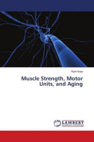 Kniha Muscle Strength, Motor Units, and Aging Ryan Kaya