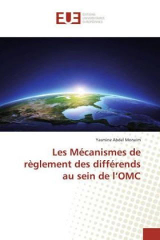 Kniha Les Mécanismes de règlement des différends au sein de l'OMC Yasmine Abdel Moneim