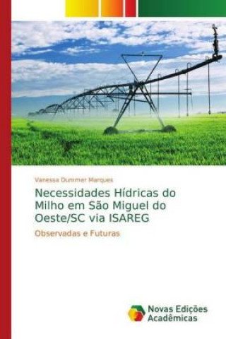 Könyv Necessidades Hidricas do Milho em Sao Miguel do Oeste/SC via ISAREG Vanessa Dummer Marques
