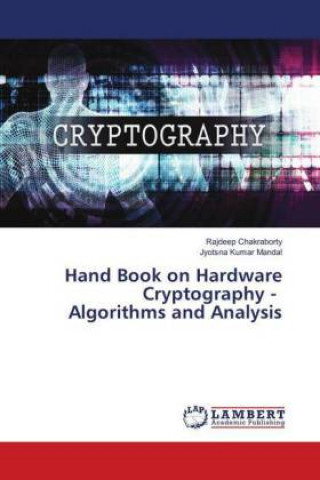 Kniha Hand Book on Hardware Cryptography - Algorithms and Analysis Rajdeep Chakraborty