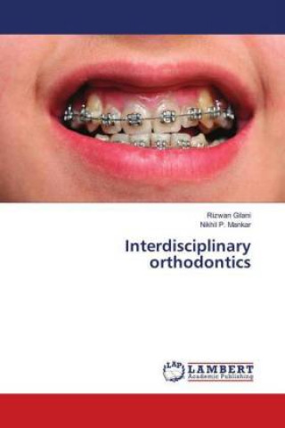 Knjiga Interdisciplinary orthodontics Rizwan Gilani