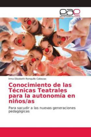 Kniha Conocimiento de las Tecnicas Teatrales para la autonomia en ninos/as Irma Elizabeth Ronquillo Cabezas