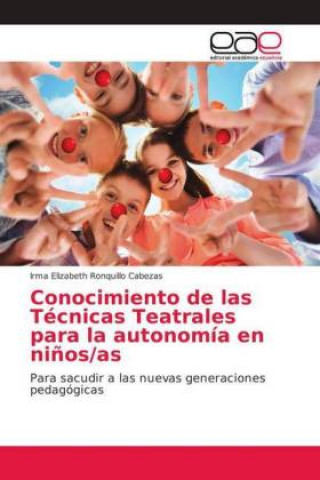 Buch Conocimiento de las Tecnicas Teatrales para la autonomia en ninos/as Irma Elizabeth Ronquillo Cabezas