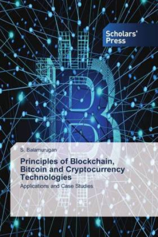 Kniha Principles of Blockchain, Bitcoin and Cryptocurrency Technologies S. Balamurugan