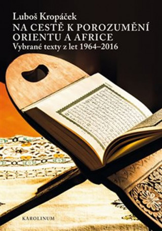 Kniha Na cestě k porozumění Orientu a Africe Luboš Kropáček
