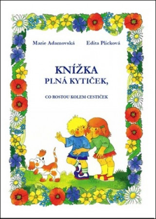 Kniha Knížka plná kytiček, co rostou kolem cestiček Marie Adamovská