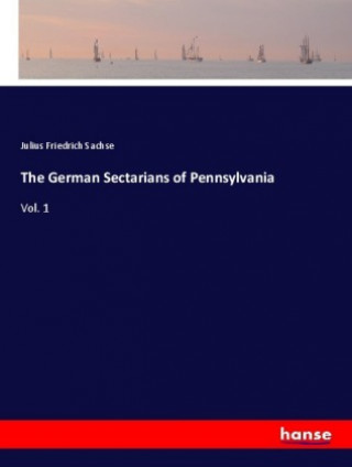 Carte The German Sectarians of Pennsylvania Julius Friedrich Sachse