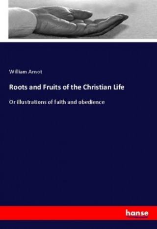 Kniha Roots and Fruits of the Christian Life William Arnot