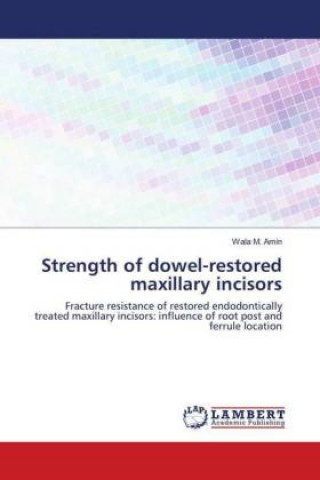 Kniha Strength of dowel-restored maxillary incisors Wala M. Amin