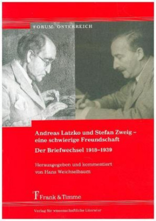 Carte Andreas Latzko und Stefan Zweig - eine schwierige Freundschaft. Der Briefwechsel 1918-1939 Hans Weichselbaum